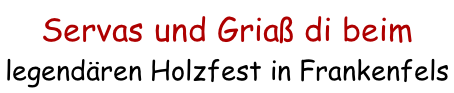 Servas und Griaß di beim  legendären Holzfest in Frankenfels