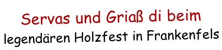 Servas und Griaß di beim  legendären Holzfest in Frankenfels